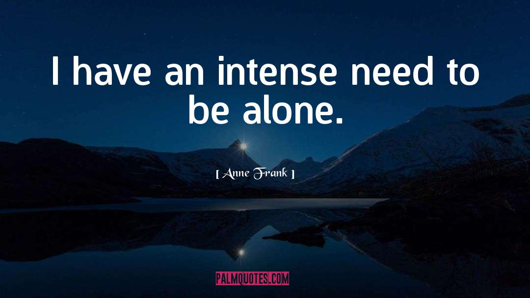 Need To Be Alone quotes by Anne Frank