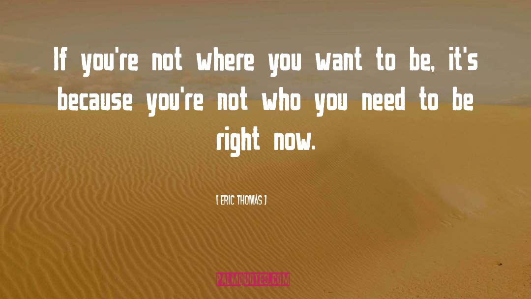 Need To Be Right quotes by Eric Thomas