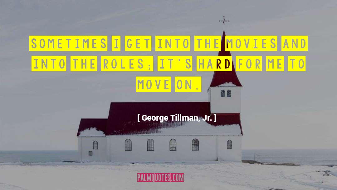 Need To Move On quotes by George Tillman, Jr.
