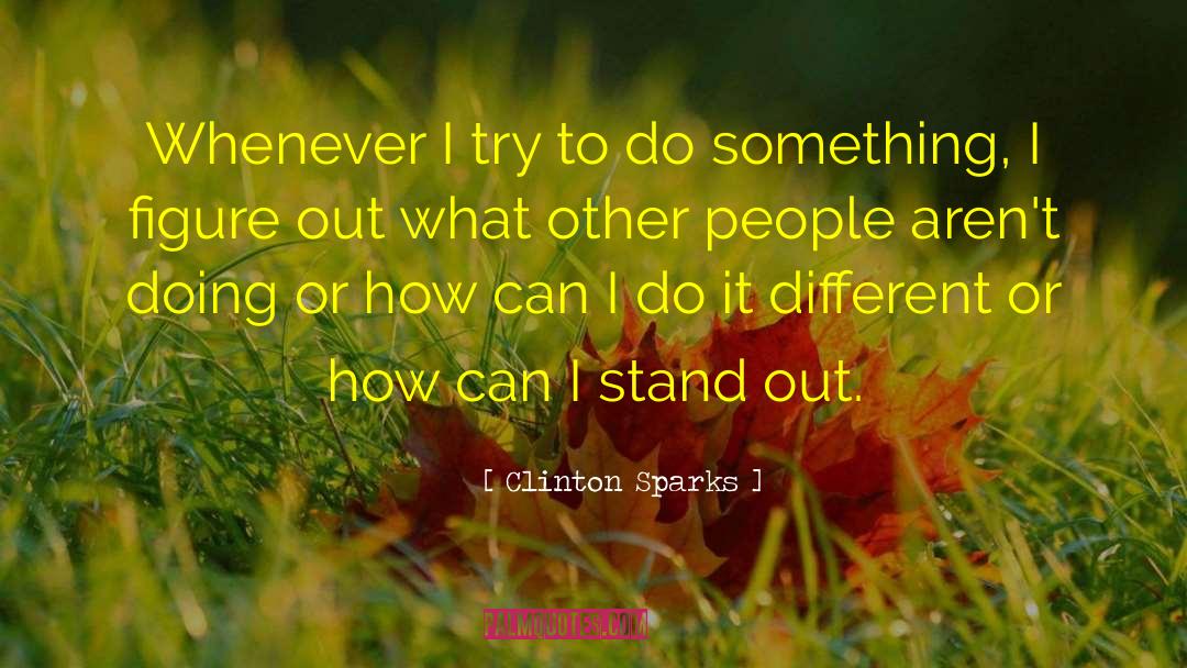 Need To Stand Out quotes by Clinton Sparks