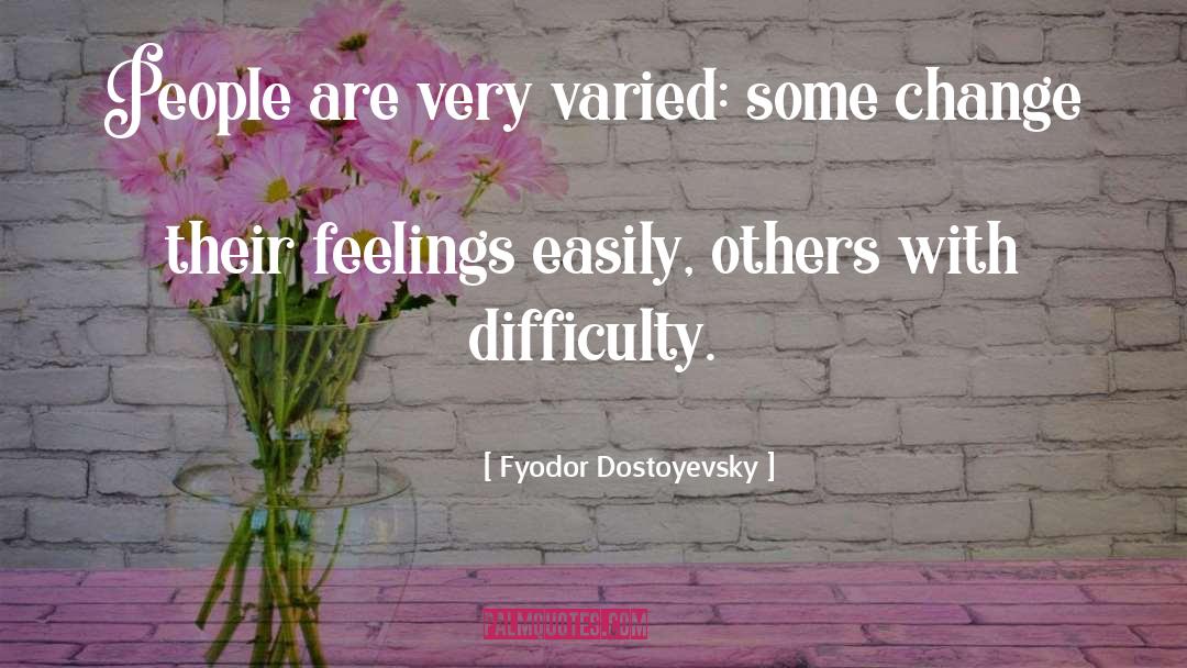 Needed Change quotes by Fyodor Dostoyevsky