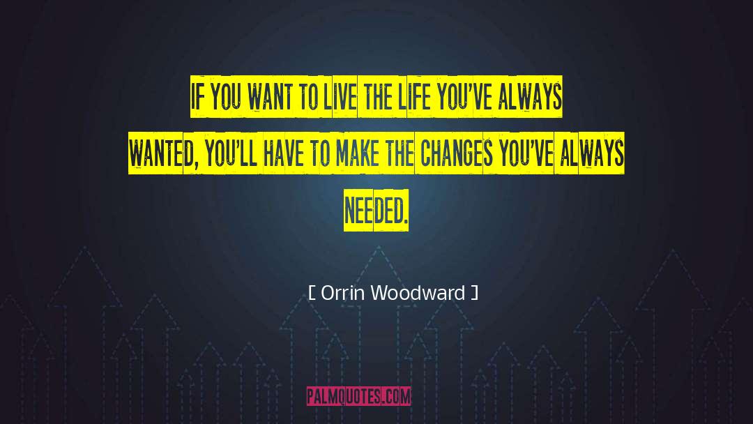 Needed Change quotes by Orrin Woodward