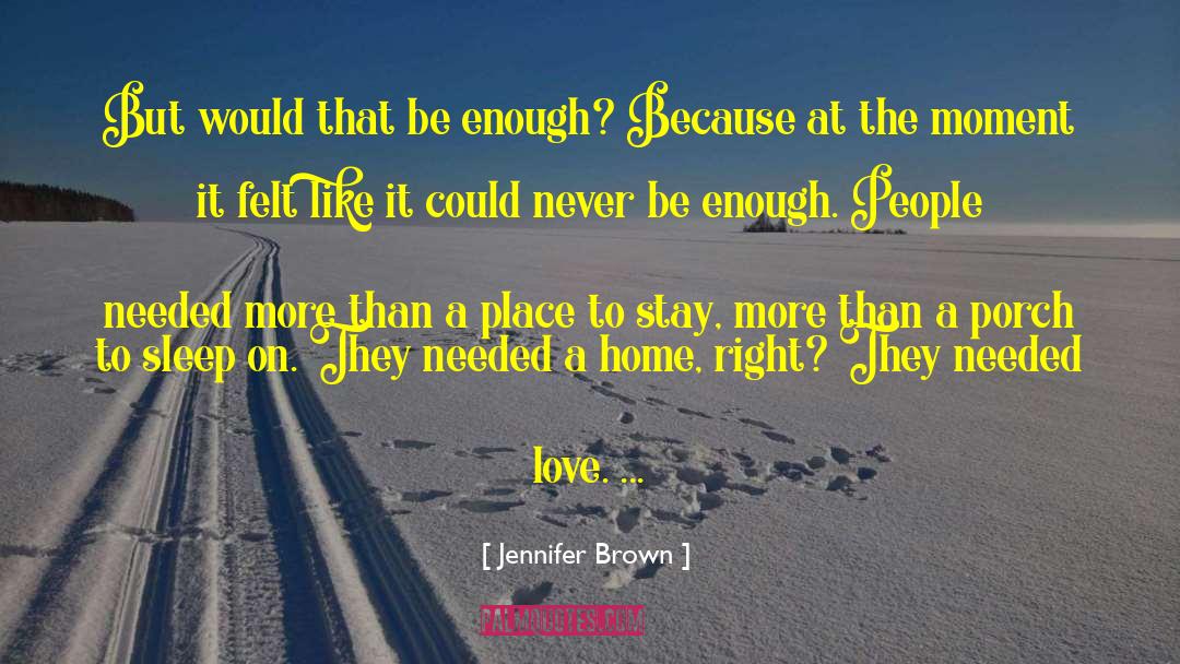 Needed Love quotes by Jennifer Brown