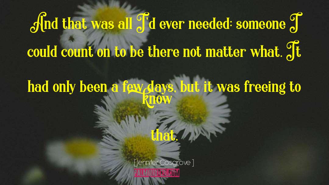 Needed Someone quotes by Jennifer Cosgrove