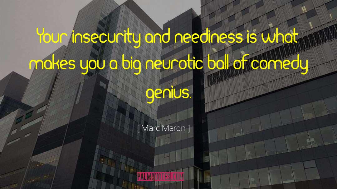 Neediness quotes by Marc Maron