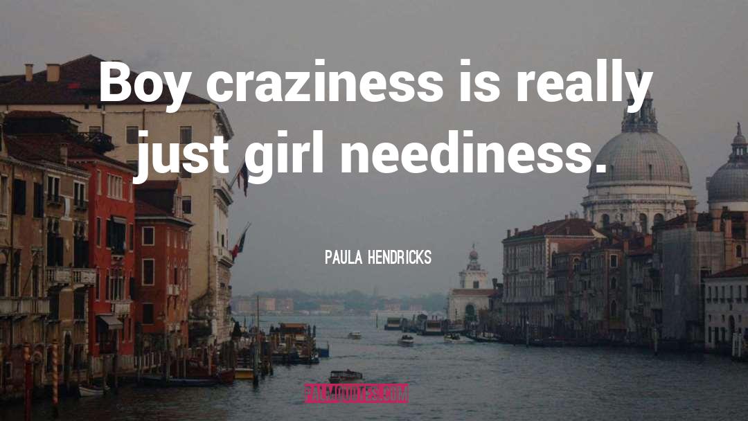 Neediness quotes by Paula Hendricks