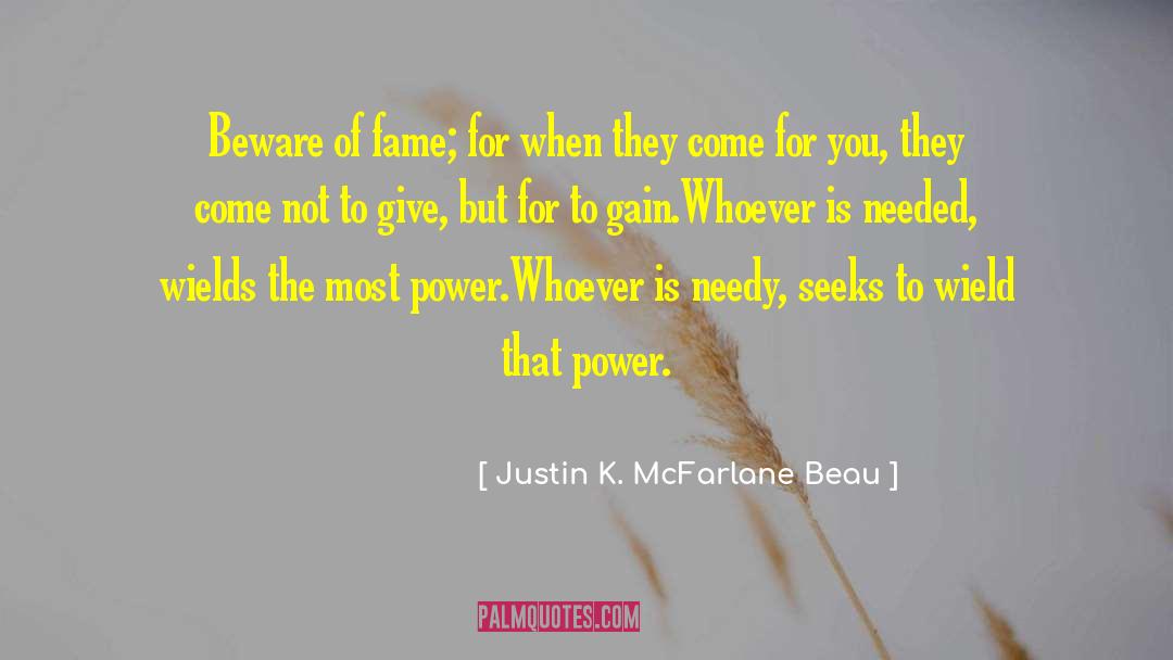 Neediness quotes by Justin K. McFarlane Beau