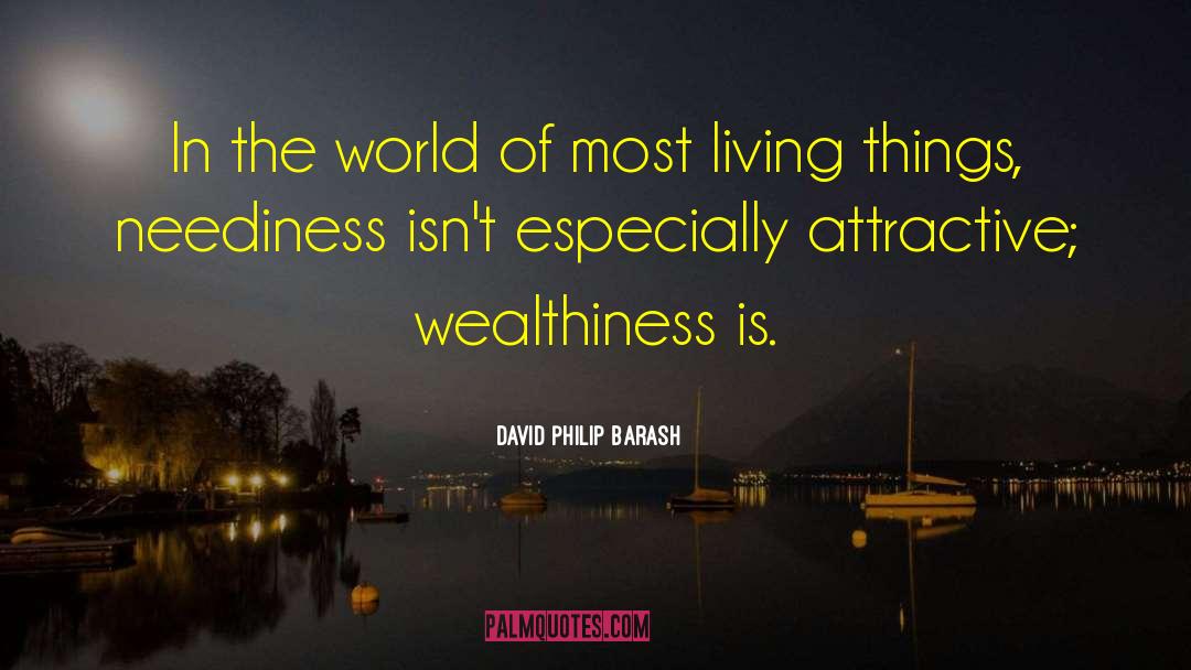 Neediness quotes by David Philip Barash