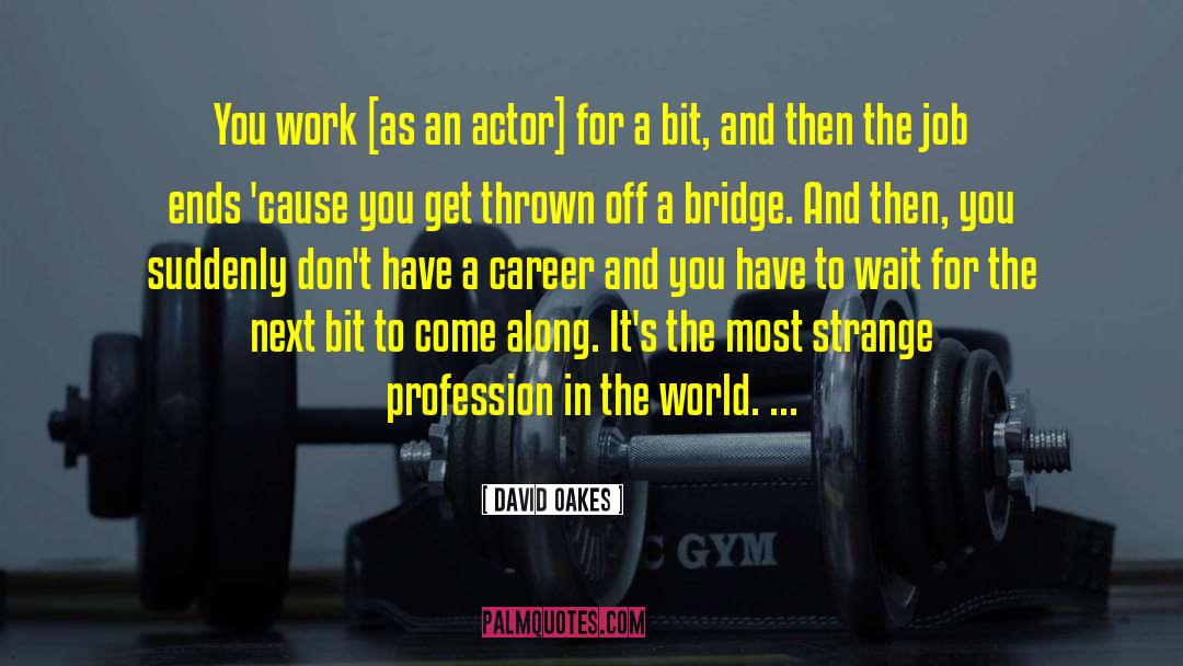 Needing Work quotes by David Oakes