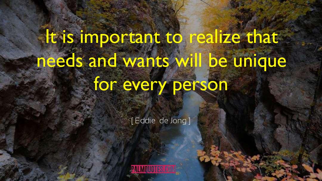 Needs And Wants quotes by Eddie  De Jong