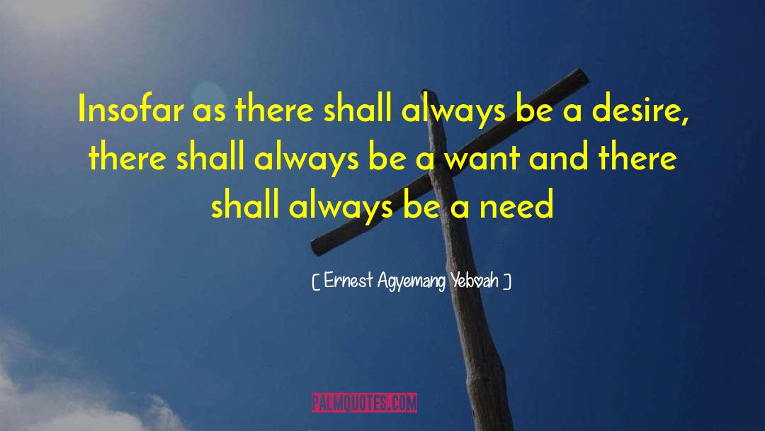 Needs And Wants quotes by Ernest Agyemang Yeboah