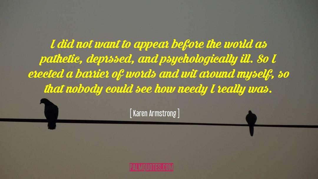 Needy quotes by Karen Armstrong