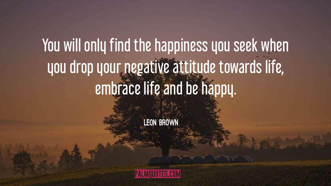Negative Attitude quotes by Leon Brown