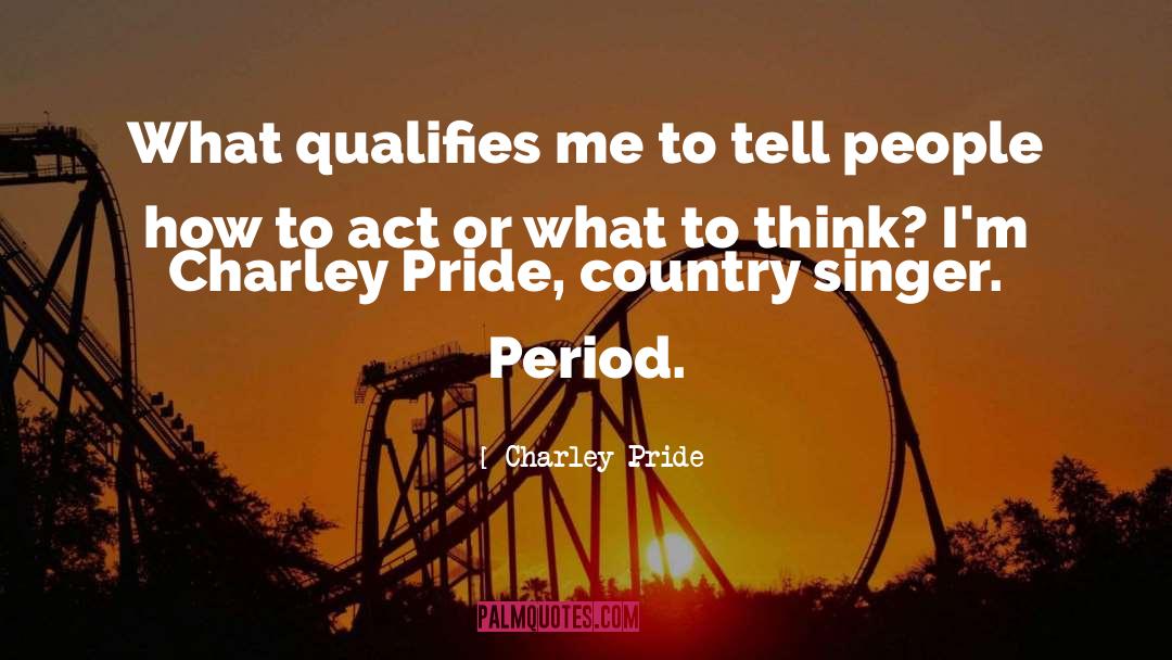 Negative Effects Of Pride quotes by Charley Pride