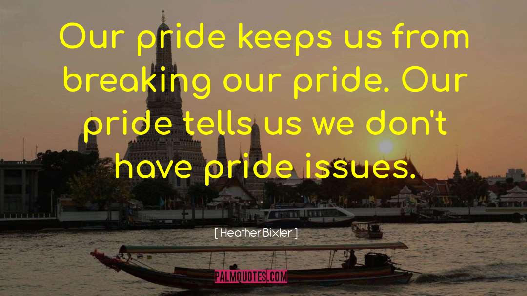 Negative Effects Of Pride quotes by Heather Bixler