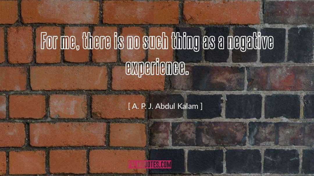 Negative Experiences quotes by A. P. J. Abdul Kalam