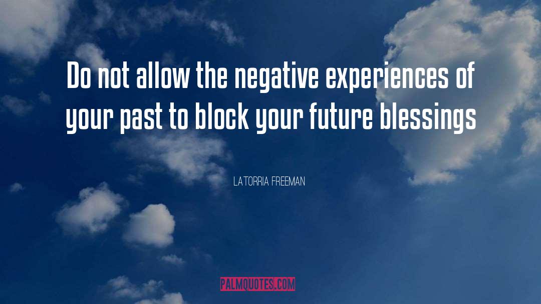 Negative Experiences quotes by Latorria Freeman