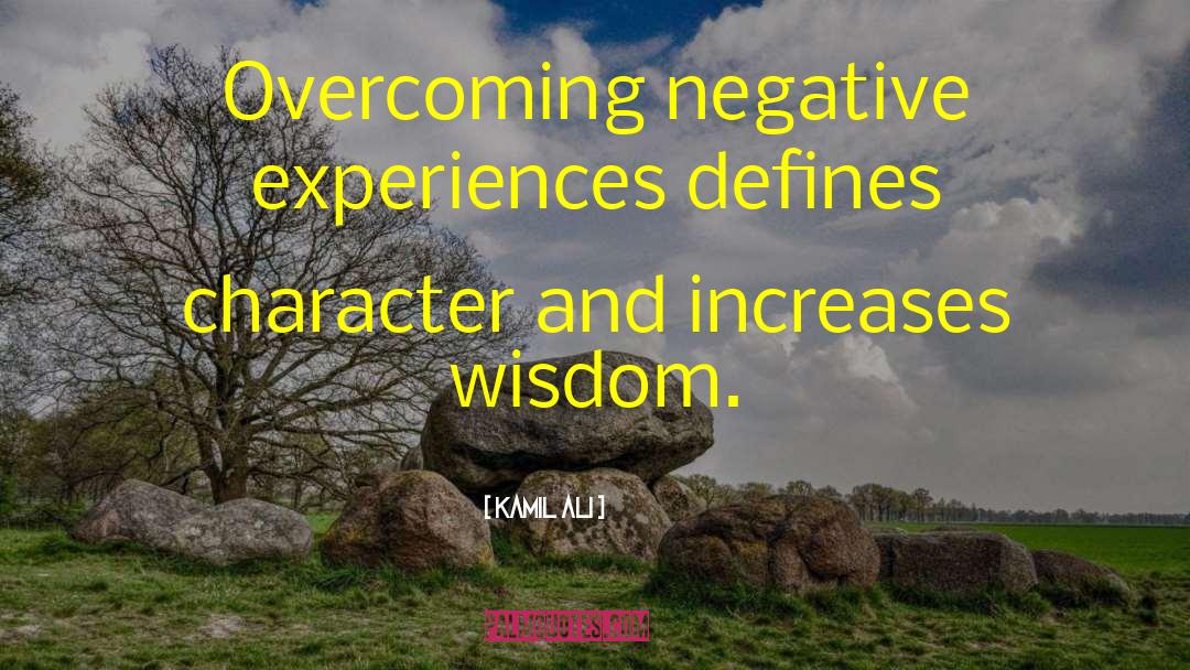 Negative Experiences quotes by Kamil Ali