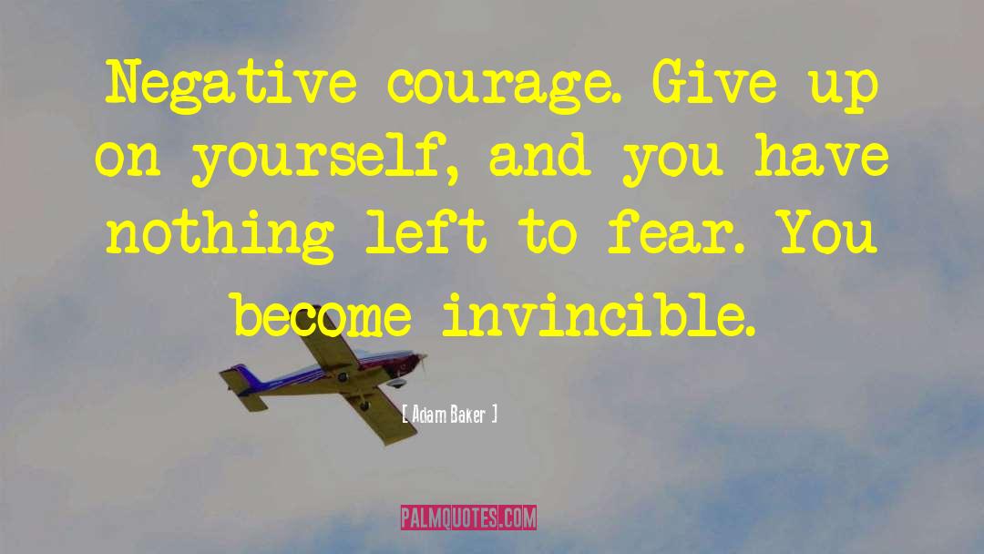 Negative Fear Driven quotes by Adam Baker