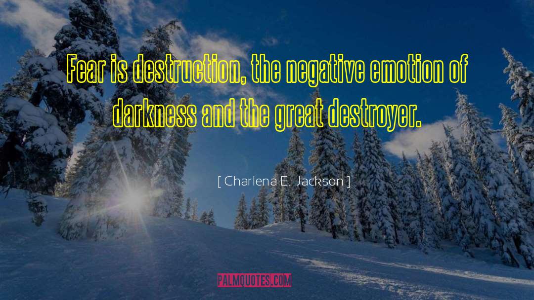 Negative Fear Driven quotes by Charlena E.  Jackson