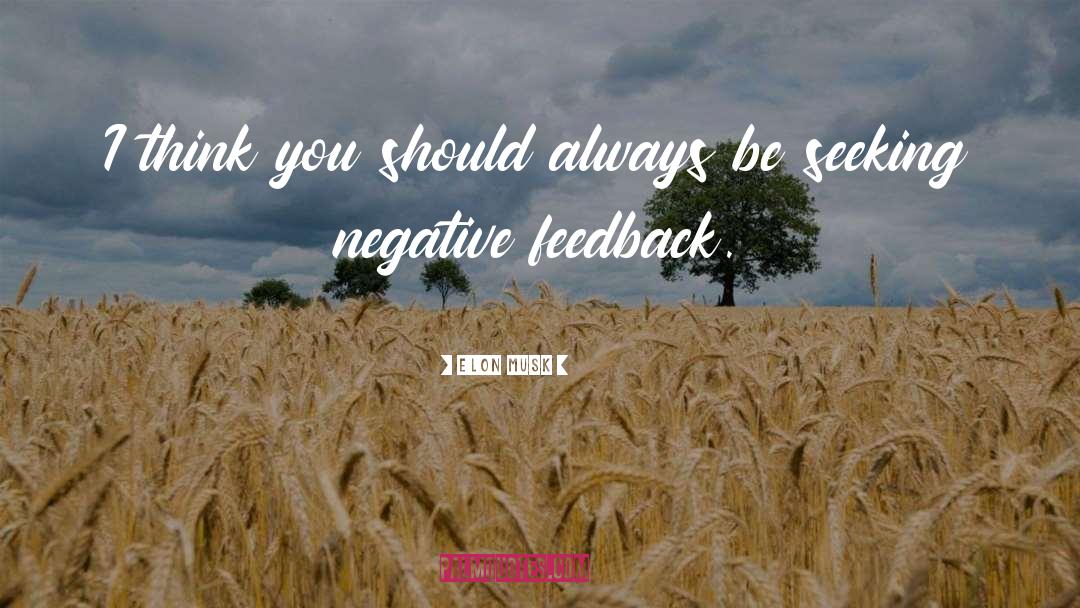 Negative Feedback quotes by Elon Musk