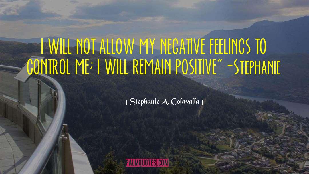 Negative Feelings quotes by Stephanie A. Colavalla