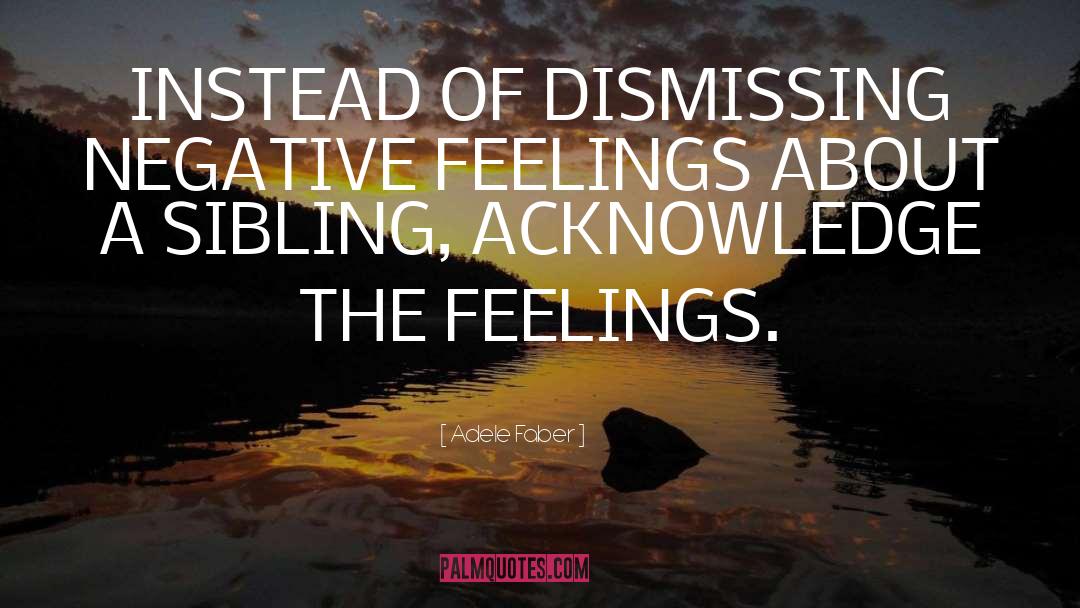 Negative Feelings quotes by Adele Faber