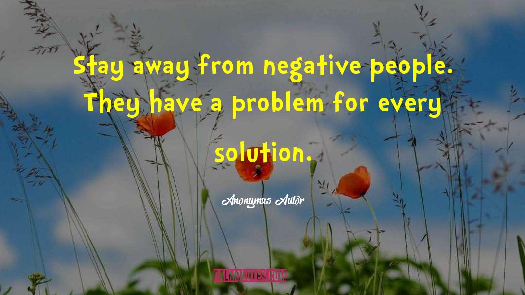 Negative People quotes by Anonymus Autor