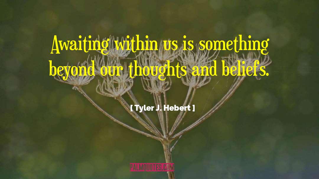 Negative Thoughts And Beliefs quotes by Tyler J. Hebert