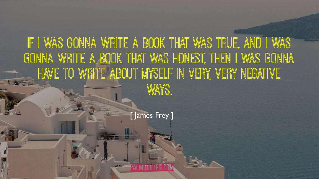 Negative Ways quotes by James Frey