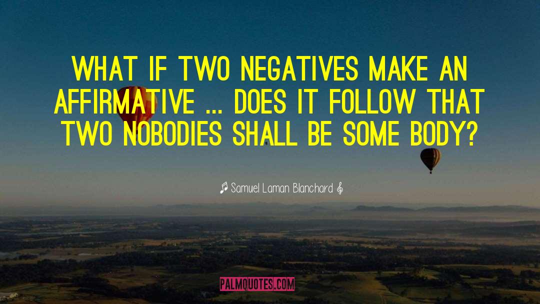 Negatives Make quotes by Samuel Laman Blanchard