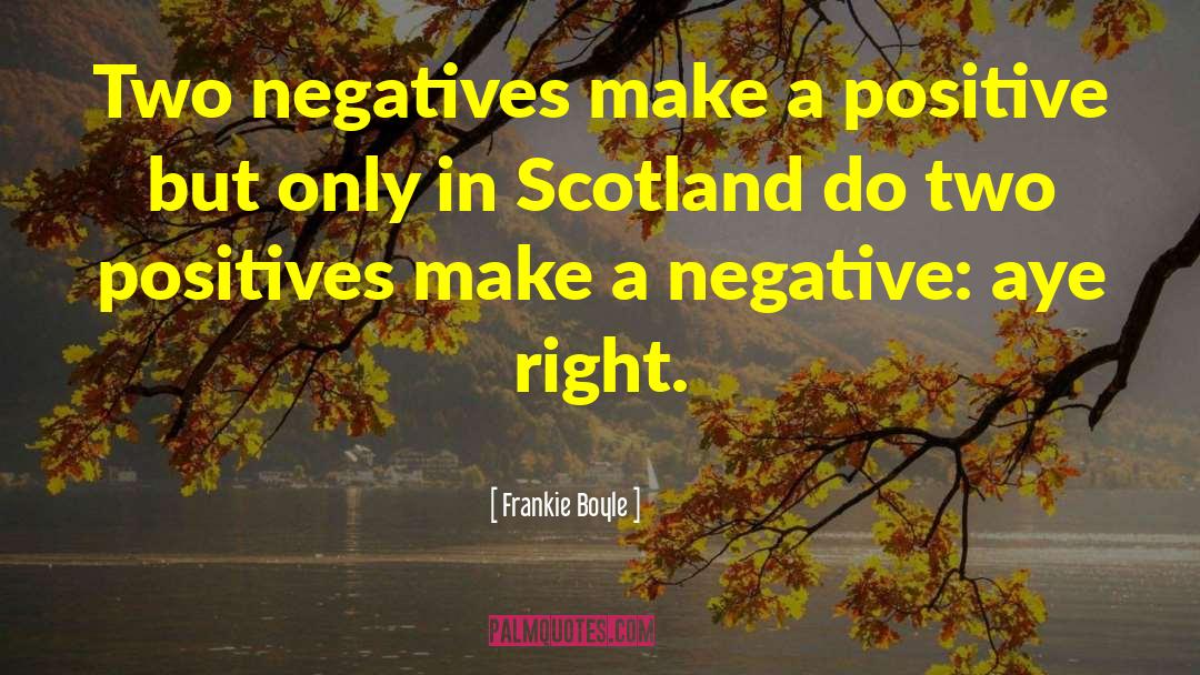 Negatives Make quotes by Frankie Boyle