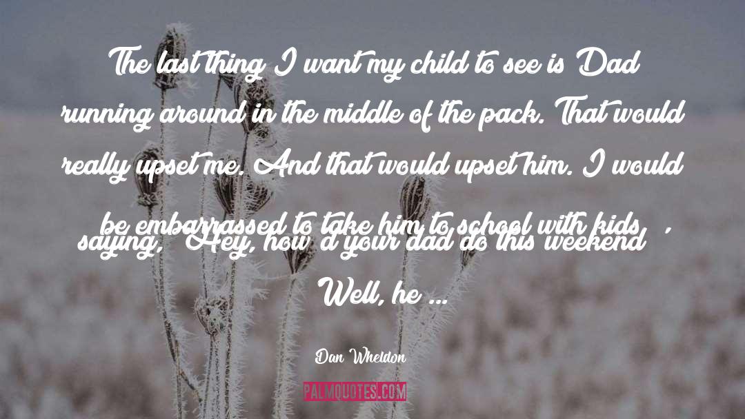Neglected Child quotes by Dan Wheldon