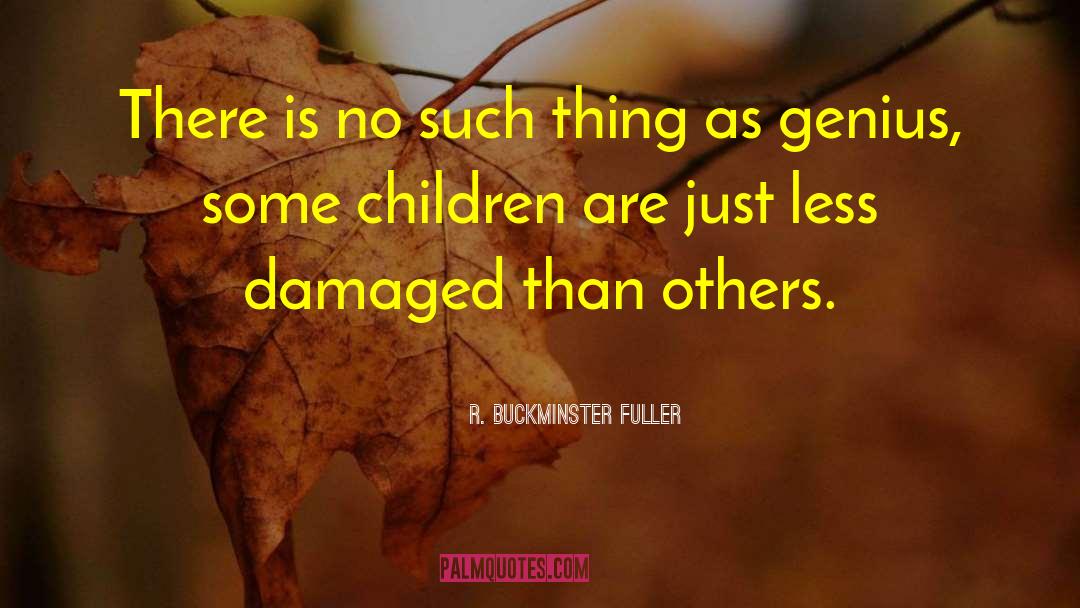 Neglected Children quotes by R. Buckminster Fuller