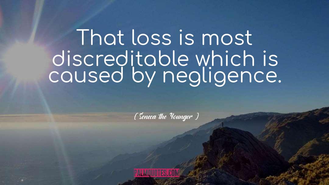 Negligence quotes by Seneca The Younger