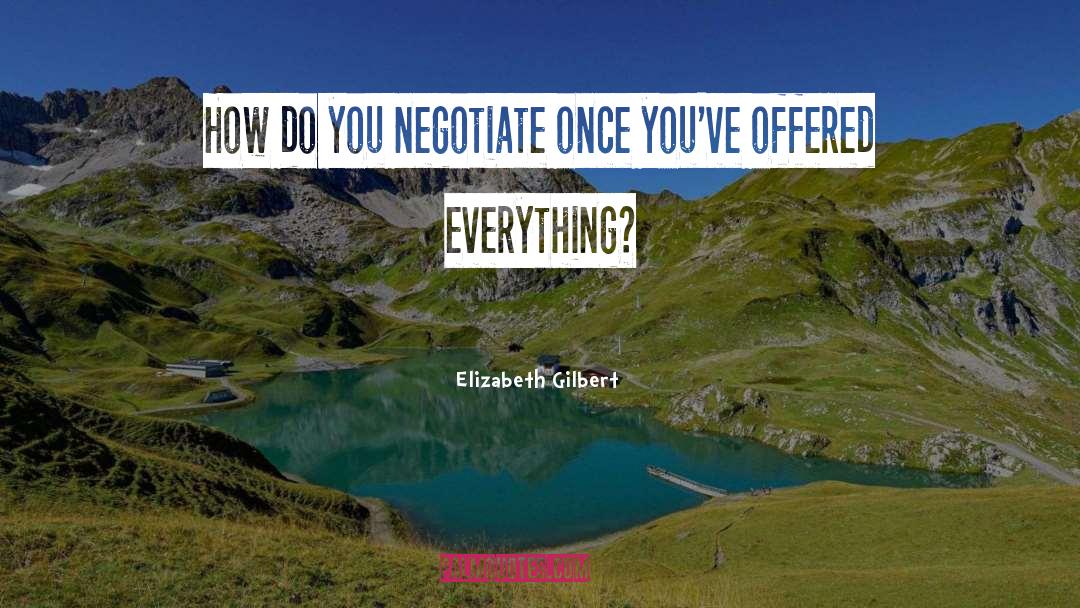 Negotiate Compromiseiation quotes by Elizabeth Gilbert