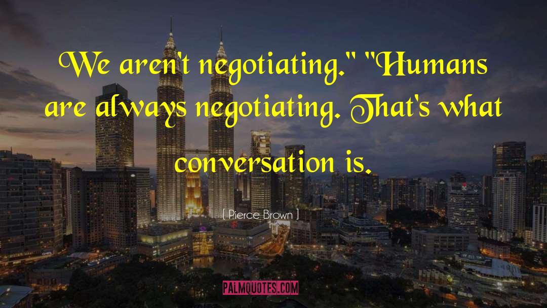 Negotiating quotes by Pierce Brown