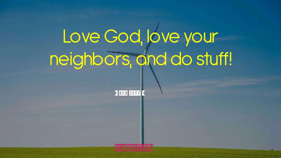 Neighbor Love quotes by Bob Goff