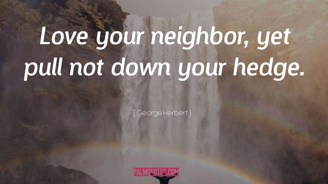 Neighbor Love quotes by George Herbert