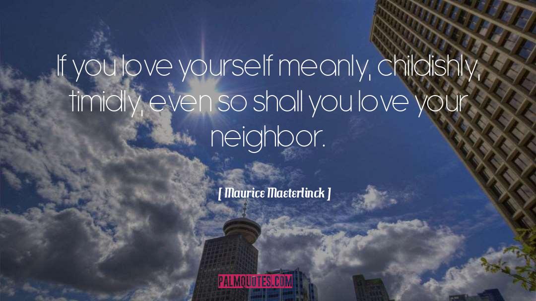 Neighbor Love quotes by Maurice Maeterlinck