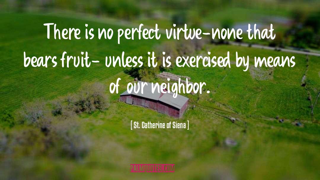 Neighbor quotes by St. Catherine Of Siena