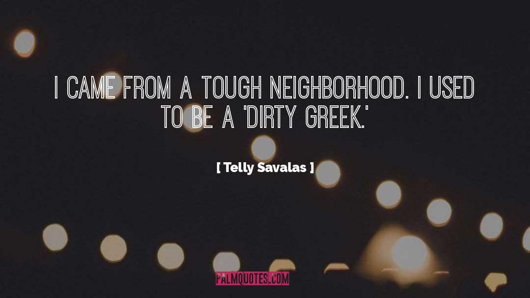 Neighborhood quotes by Telly Savalas