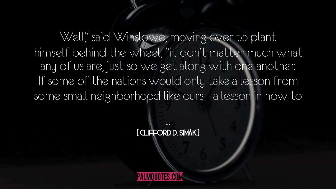 Neighborhood quotes by Clifford D. Simak