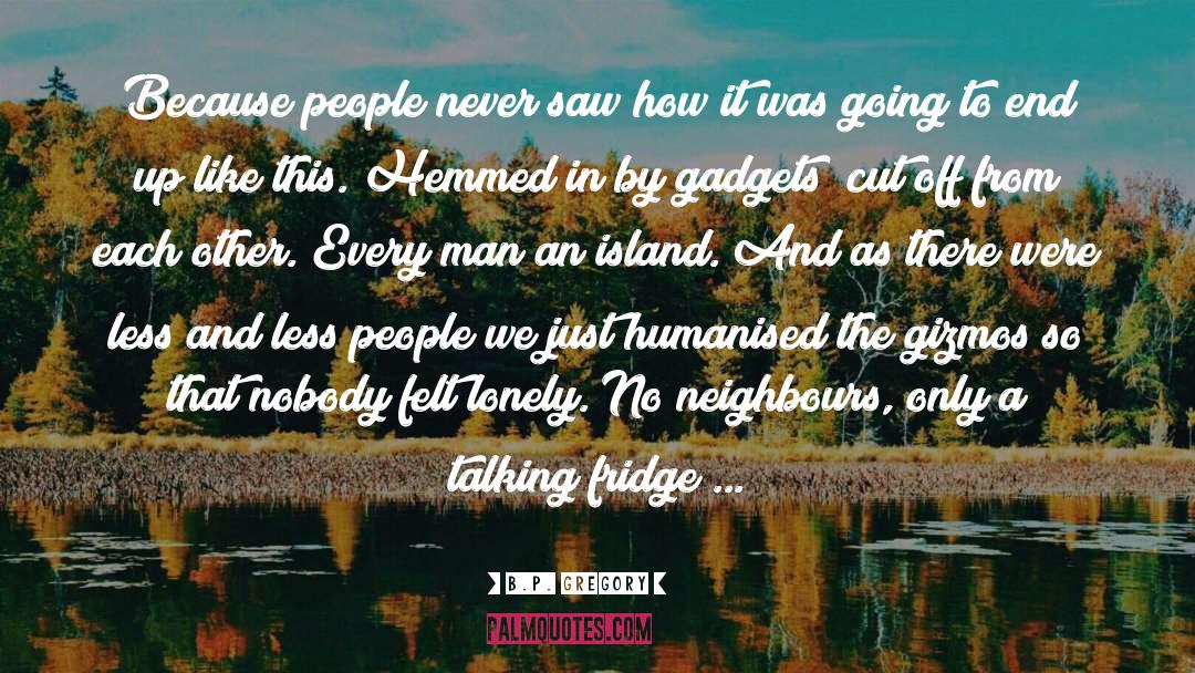 Neighbours quotes by B.P. Gregory