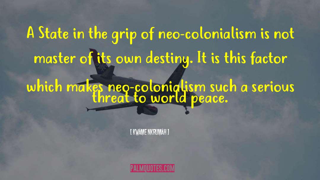 Neo Colonialism quotes by Kwame Nkrumah