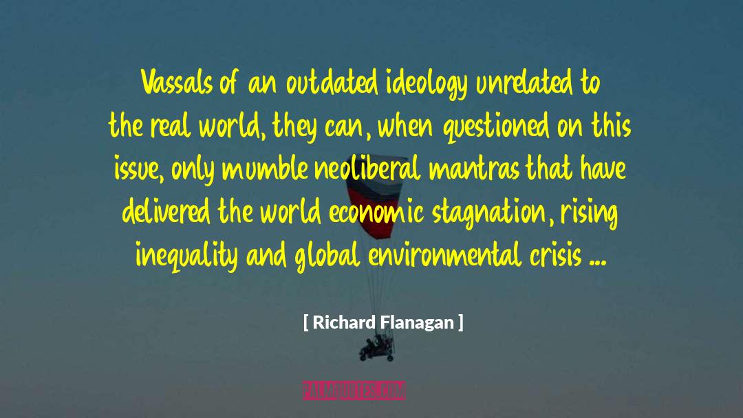 Neoliberalism quotes by Richard Flanagan