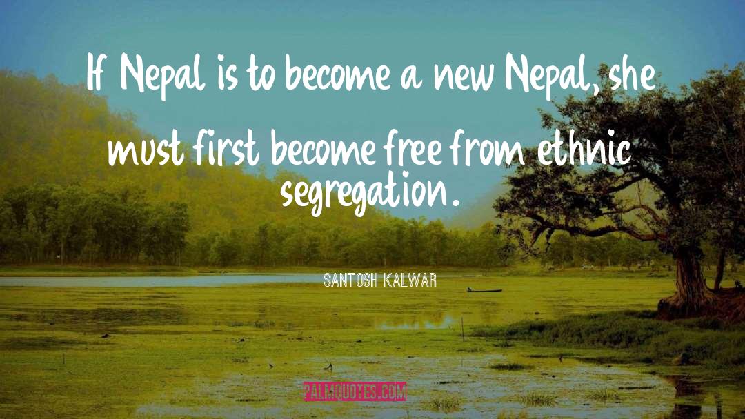 Nepal quotes by Santosh Kalwar
