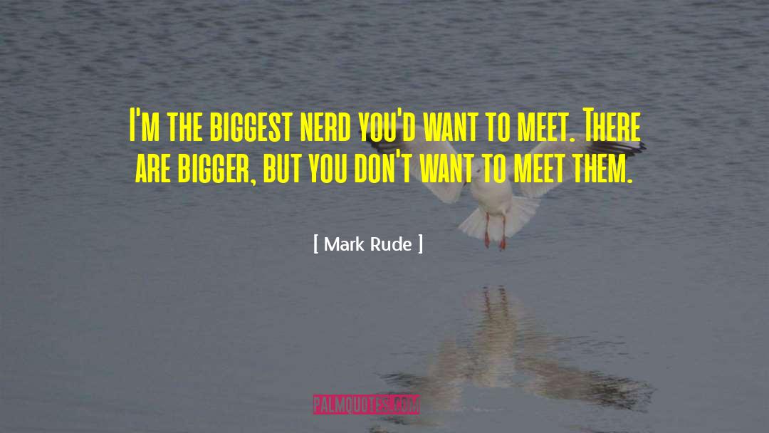 Nerd quotes by Mark Rude