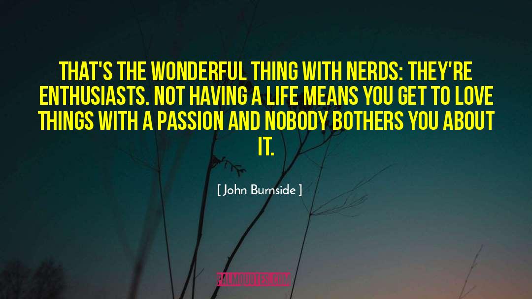 Nerds 2 quotes by John Burnside