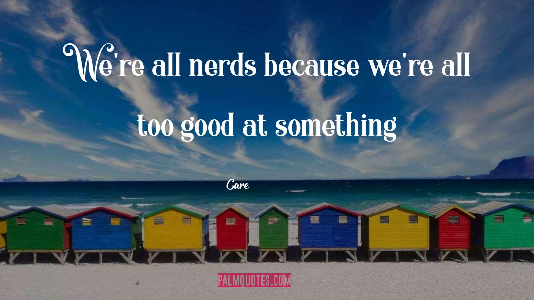 Nerds quotes by Care